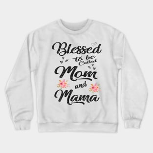 mothers day blessed to be called mom and mama Crewneck Sweatshirt